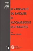 Couverture du livre « Responsabilité du banquier et automatisation des paiements » de Thunis Xavier aux éditions Pu De Namur