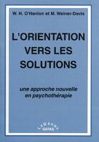 Couverture du livre « L'orientation vers les solutions ; une approche nouvelle en psychothérapie » de Hanlon/Weiner aux éditions Satas