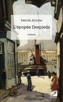 Couverture du livre « L'épopée Despieds » de Patrick Alliotte aux éditions Symetrie