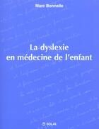 Couverture du livre « La dyslexie en medecine de l'enfant » de Bonnelle M aux éditions Solal
