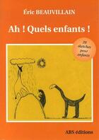 Couverture du livre « Ah ! quels enfants ! » de Eric Beauvaillain aux éditions Abs
