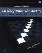 Couverture du livre « La diagonale du succès ; les vertus cachées du jeu d'echecs » de Maurice Ashley aux éditions Olibris