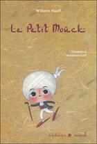 Couverture du livre « Le petit Mouck » de Maddalena Gerli et Wilhelm Hauff aux éditions Mouck