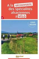 Couverture du livre « À la découverte des spécialités alsaciennes à vélo t.2 » de Louis Holder aux éditions Saint Brice