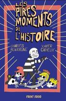 Couverture du livre « Les pires moments de l'histoire » de Xavier Cadieux et Charles Beauchesne aux éditions Front Froid