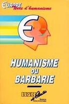 Couverture du livre « Humanisme ou barbarie ; Europe, terre d'humanisme » de Lambros Couloubaritsis et Paul Danblon aux éditions Espaces De Libertes
