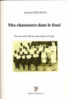 Couverture du livre « Mes chaussures dans le fossé ; parcours d'une fille de colon belge au Congo » de Annette Kreuwels aux éditions Traces De Vie