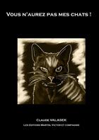 Couverture du livre « Vous n'aurez pas mes chats ! » de Claude Valasek aux éditions Thebookedition.com