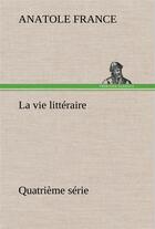 Couverture du livre « La vie litteraire quatrieme serie » de Anatole France aux éditions Tredition