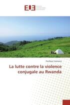 Couverture du livre « La lutte contre la violence conjugale au rwanda » de Uwimana-P aux éditions Editions Universitaires Europeennes