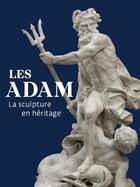 Couverture du livre « Les Adam : la sculpture en héritage » de Guilhem Scherf et Pierre-Hippolyte Pénet aux éditions Snoeck Gent