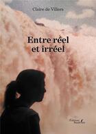 Couverture du livre « Entre réel et irréel » de Claire De Villers aux éditions Baudelaire