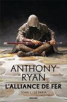 Couverture du livre « L'alliance de fer Tome 1 : Le paria » de Anthony Ryan aux éditions Bragelonne