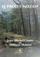 Couverture du livre « Le projet Moegen » de Jean-Michel Comte et Philippe Malaise aux éditions Le Lys Bleu