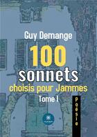 Couverture du livre « 100 sonnets choisis pour Jammes Tome 1 » de Guy Demange aux éditions Le Lys Bleu