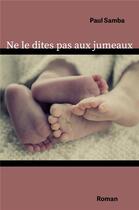 Couverture du livre « Ne le dites pas aux jumeaux » de Paul Samba aux éditions Librinova