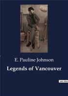 Couverture du livre « Legends of vancouver » de Johnson E. Pauline aux éditions Culturea