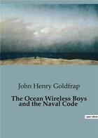 Couverture du livre « The Ocean Wireless Boys and the Naval Code » de John Henry Goldfrap aux éditions Culturea