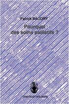 Couverture du livre « Pourquoi des soins palliatifs ? » de Patrick Baudry aux éditions Chatelet-voltaire