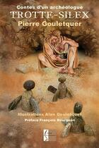 Couverture du livre « Trotte-silex : contes d'un archéologue » de Pierre Gouletquer aux éditions Vivre Tout Simplement