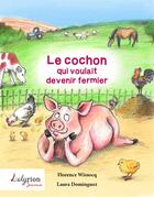 Couverture du livre « Le cochon qui voulait devenir fermier » de Florence Wissocq et Laura Dominguez aux éditions Lelyrion