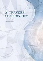 Couverture du livre « À travers les brèches » de Emeline Ferron aux éditions Tresors Partages
