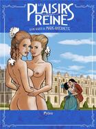 Couverture du livre « Les plaisirs de la reine ; la vie secrète de Marie-Antoinette » de Pylate aux éditions Tapages Nocturnes