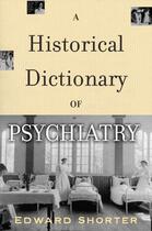 Couverture du livre « A Historical Dictionary of Psychiatry » de Edward Shorter aux éditions Oxford University Press Usa