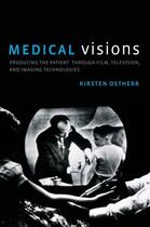 Couverture du livre « Medical Visions: Producing the Patient Through Film, Television, and I » de Ostherr Kirsten aux éditions Oxford University Press Usa