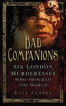 Couverture du livre « Bad Companions » de Clarke Kate aux éditions History Press Digital