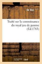 Couverture du livre « Traite sur la connoissance du royal jeu de paume et des principes qui sont relatifs - aux differente » de Man aux éditions Hachette Bnf