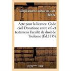 Couverture du livre « Acte pour la licence. Code civil. Du Donatione entre vifs et testamens. Code de procédure. Enquêtes : Code de commerce. Des Livres de commerce. Faculté de droit de Toulouse » de Balsac J M. aux éditions Hachette Bnf