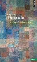 Couverture du livre « La dissémination » de Jacques Derrida aux éditions Points