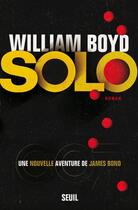 Couverture du livre « Solo ; une nouvelle aventure de James Bond » de William Boyd aux éditions Seuil