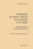 Couverture du livre « Fénelon au XVIII siècle en France (1715-1820) ; son prestige, son influence ; tableaux bibliographiques » de Albert Cherel aux éditions Slatkine Reprints