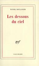 Couverture du livre « Les dessous du ciel » de Daniel Boulanger aux éditions Gallimard