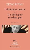Couverture du livre « Infiniment proche ; le désespoir n'existe pas » de Zeno Bianu aux éditions Gallimard
