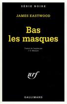 Couverture du livre « Bas les masques » de James Eastwood aux éditions Gallimard