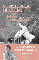 Couverture du livre « Vivre en mourant » de Christopher Hitchens aux éditions Flammarion