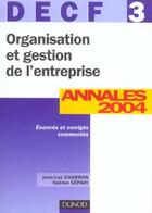 Couverture du livre « Organisation Et Gestion De L'Entreprise ; Decf 3 ; Annales 2004 » de Jean-Luc Charron et Sabine Separi aux éditions Dunod