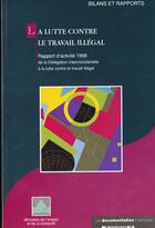 Couverture du livre « La lutte contre le travail illegal ; rapport d'activite 1998 » de Ministere De L'Emploi Et De La Solidarite aux éditions Documentation Francaise