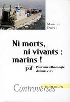 Couverture du livre « Ni morts ni vivants : marins ! ; pour une ethnologie du huis clos » de Maurice Duval aux éditions Puf
