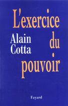 Couverture du livre « L'Exercice du pouvoir » de Alain Cotta aux éditions Fayard