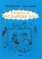 Couverture du livre « Famille, recompose-toi ! » de Braunstein/Collardey aux éditions Fayard