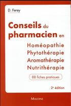Couverture du livre « Conseils du pharmacien en... homéopathie, nutrithérapie, aromathérapie, phytothérapie » de Ferey D. aux éditions Maloine