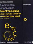 Couverture du livre « Electrocinetique Courants Alternatifs Vol.10 » de Longchamp aux éditions Elsevier-masson
