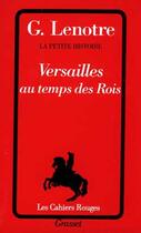 Couverture du livre « Versailles Au Temps Des Rois » de Georges Lenotre aux éditions Grasset Et Fasquelle