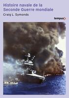 Couverture du livre « Histoire navale de la Seconde Guerre mondiale » de Craig L. Symonds aux éditions Tempus/perrin