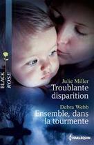 Couverture du livre « Troublante disparition ; ensemble, dans la tourmente » de Julie Miller et Debra Webb aux éditions Harlequin