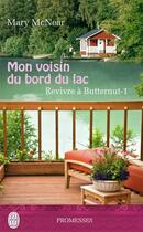 Couverture du livre « Revivre à Butternut t.1 ; mon voisin du bord du lac » de Mary Mcnear aux éditions J'ai Lu